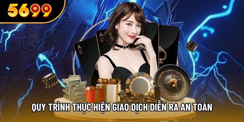Quy trình thực hiện giao dịch diễn ra an toàn