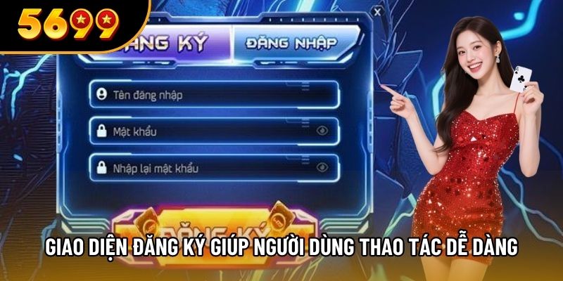 Giao diện đăng ký giúp người dùng thao tác dễ dàng