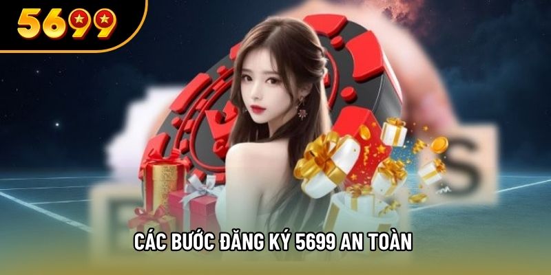 Các bước đăng ký 5699 an toàn