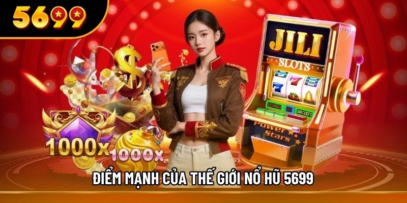 Điểm mạnh của thế giới nổ hũ 5699