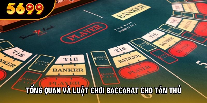 Tổng quan và luật chơi Baccarat cho tân thủ
